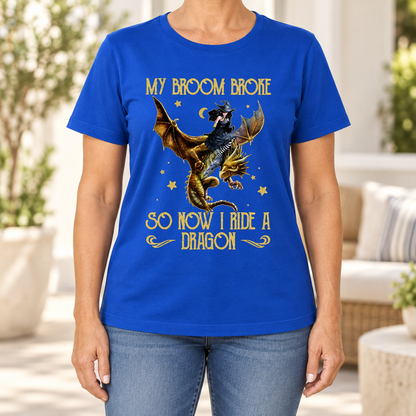 My Broom Broke So Now I Ride A Dragon Shirt