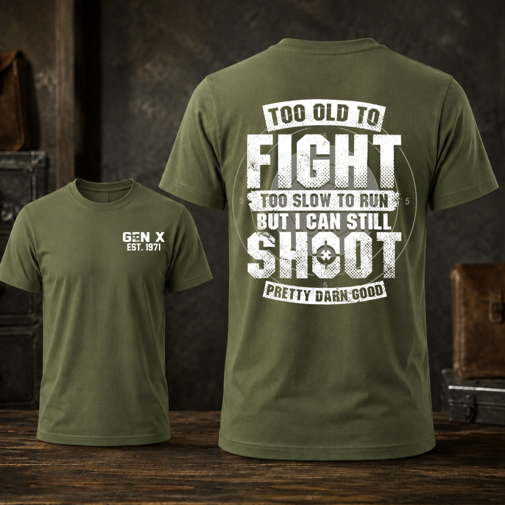 Too Old To Fight Too Slow To Run But I Can Still Shoot T-shirt
