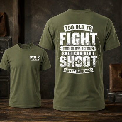 Too Old To Fight Too Slow To Run But I Can Still Shoot T-shirt