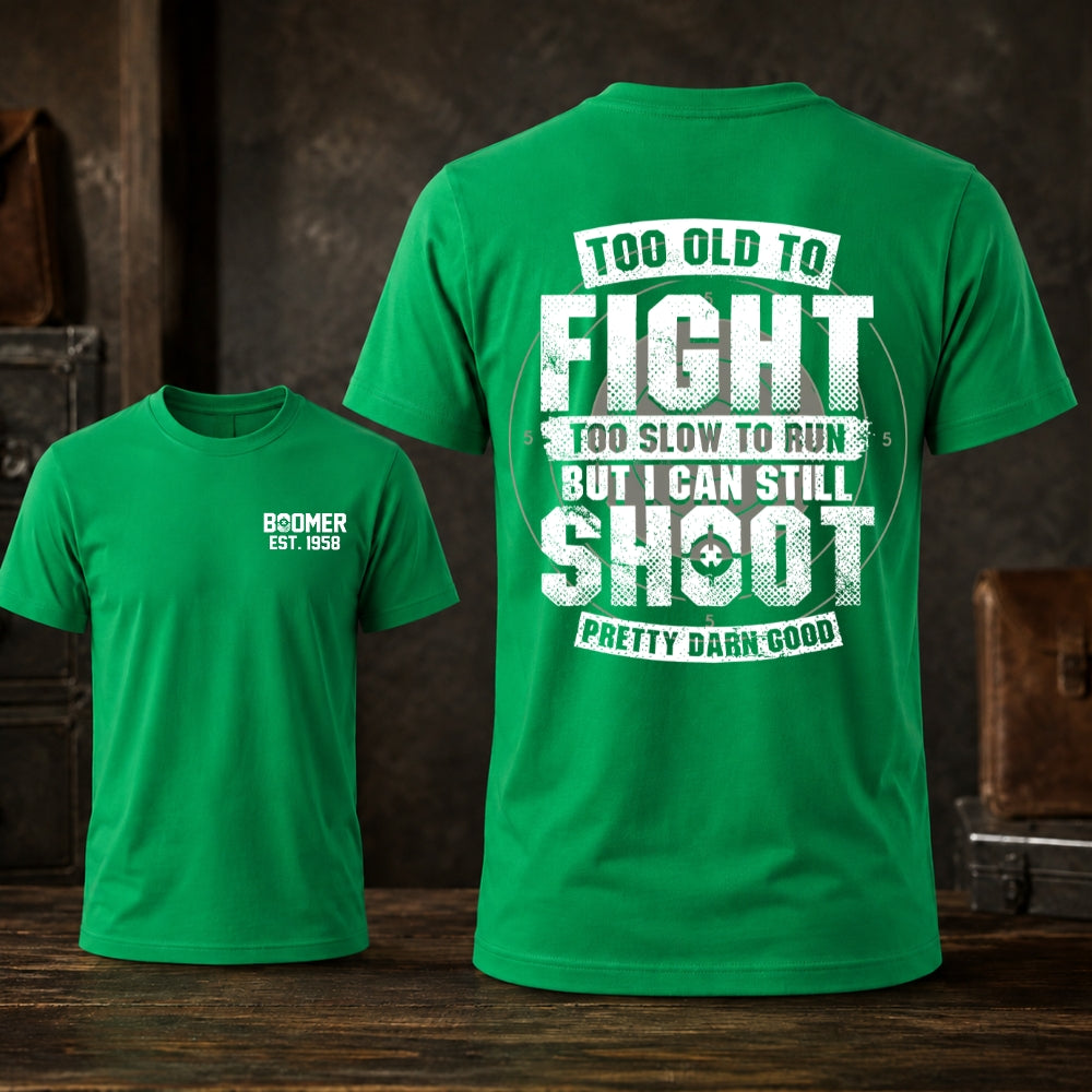 Too Old To Fight Too Slow To Run But I Can Still Shoot T-shirt