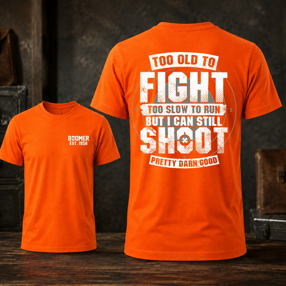 Too Old To Fight Too Slow To Run But I Can Still Shoot T-shirt