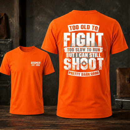 Too Old To Fight Too Slow To Run But I Can Still Shoot T-shirt