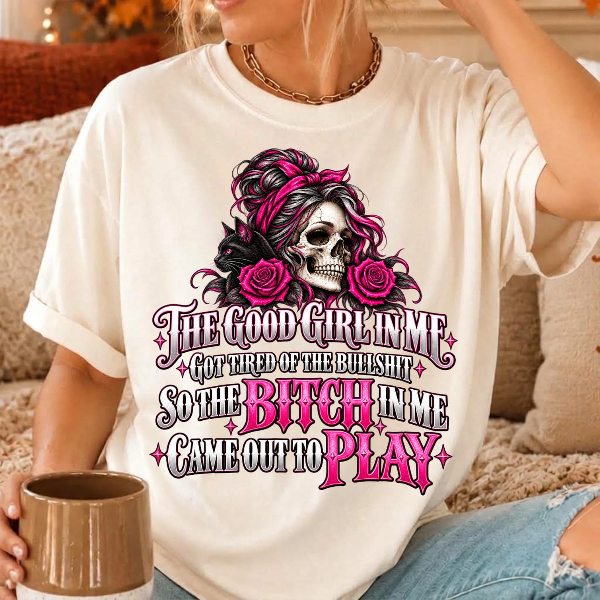 The Good Girl In Me Got Tired Sassy Skull Graphic Tee,Sweatshirt