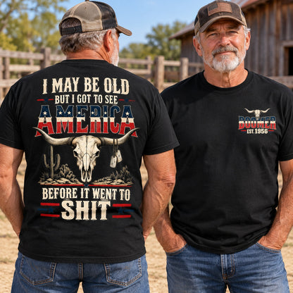 I May Be Old But I Got To See America Before It Went To Shit Custom Tshirt