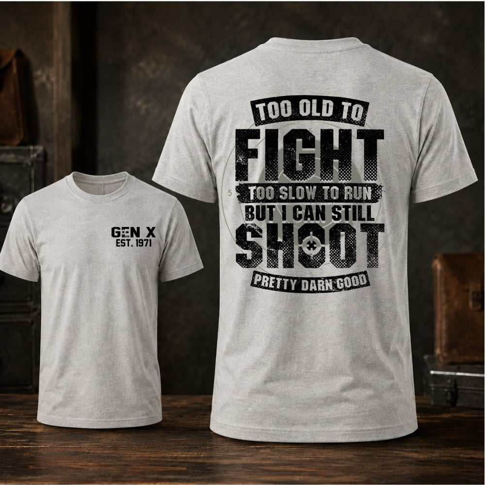Too Old To Fight Too Slow To Run But I Can Still Shoot T-shirt