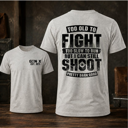 Too Old To Fight Too Slow To Run But I Can Still Shoot T-shirt