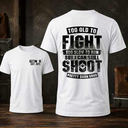 Too Old To Fight Too Slow To Run But I Can Still Shoot T-shirt
