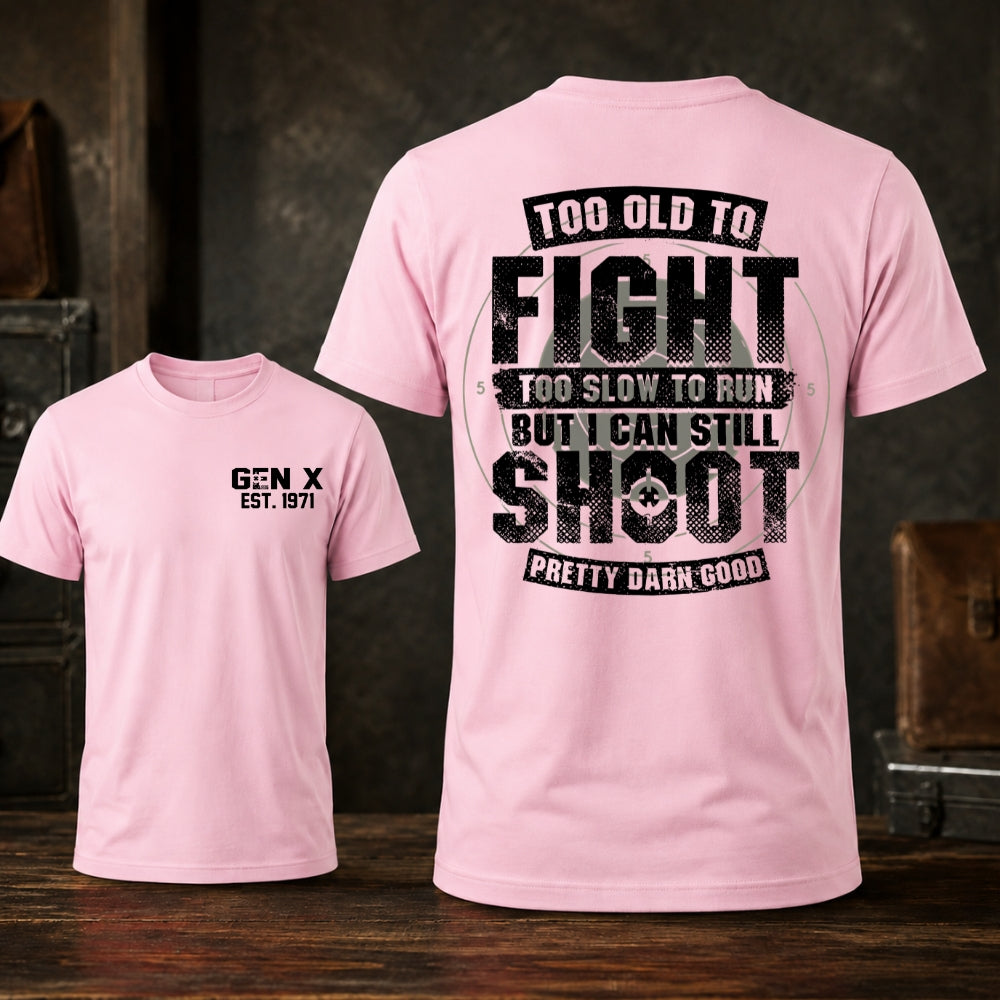 Too Old To Fight Too Slow To Run But I Can Still Shoot T-shirt
