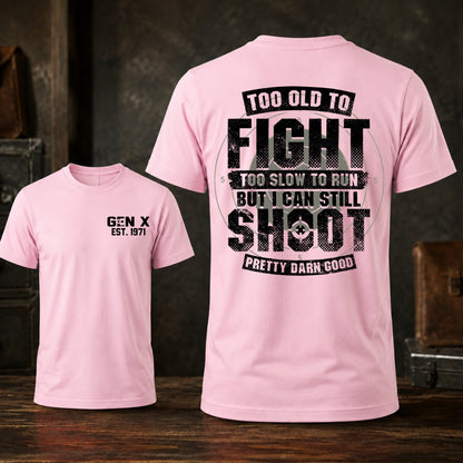 Too Old To Fight Too Slow To Run But I Can Still Shoot T-shirt