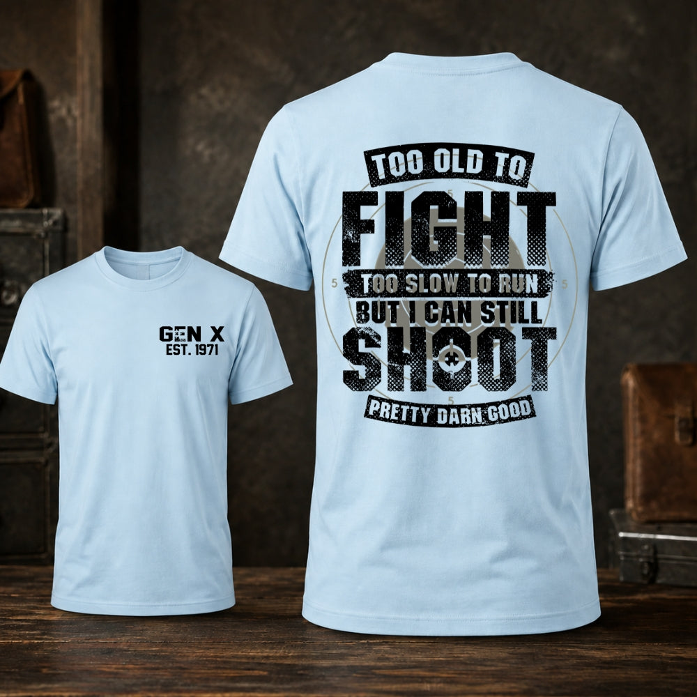 Too Old To Fight Too Slow To Run But I Can Still Shoot T-shirt