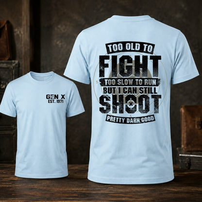 Too Old To Fight Too Slow To Run But I Can Still Shoot T-shirt