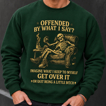 Offended By What I Say? Get Over It Shirts