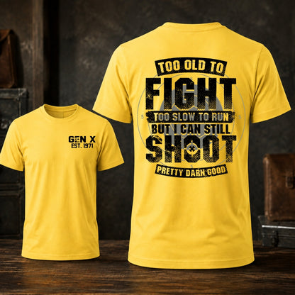 Too Old To Fight Too Slow To Run But I Can Still Shoot T-shirt