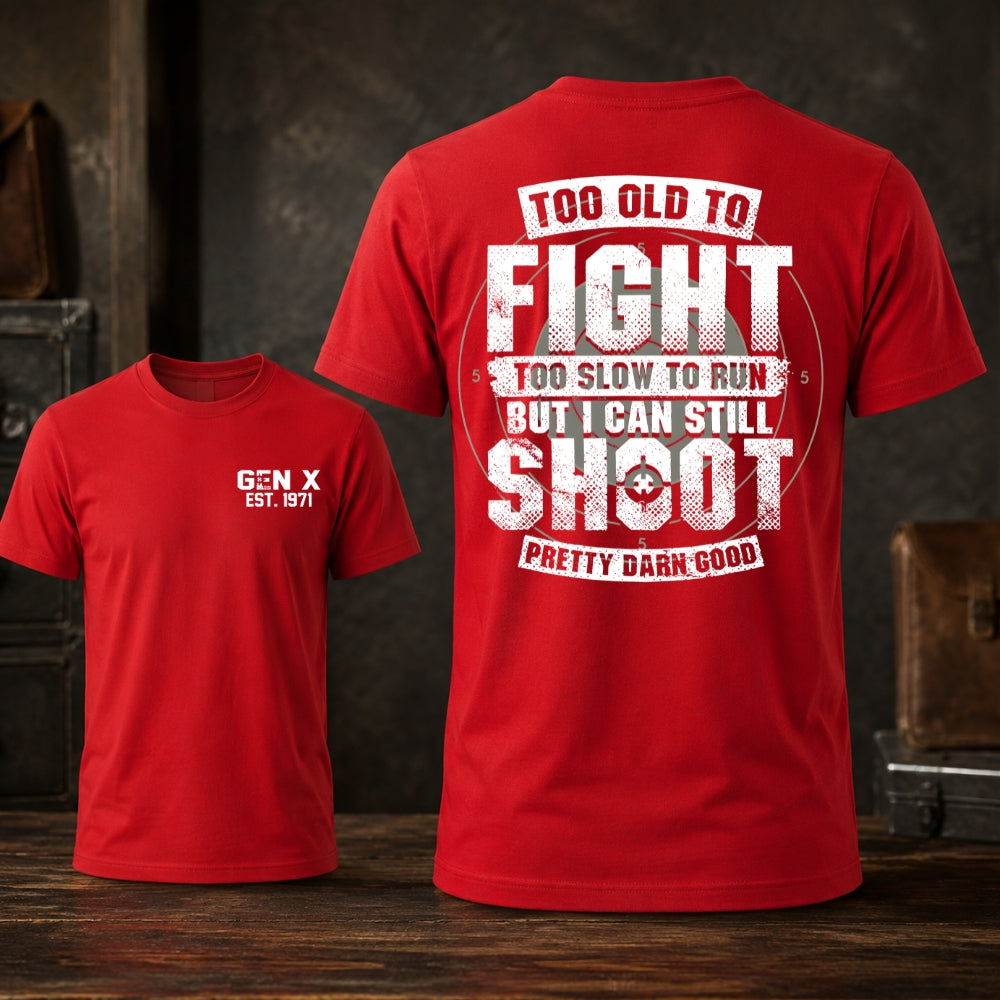 Too Old To Fight Too Slow To Run But I Can Still Shoot T-shirt