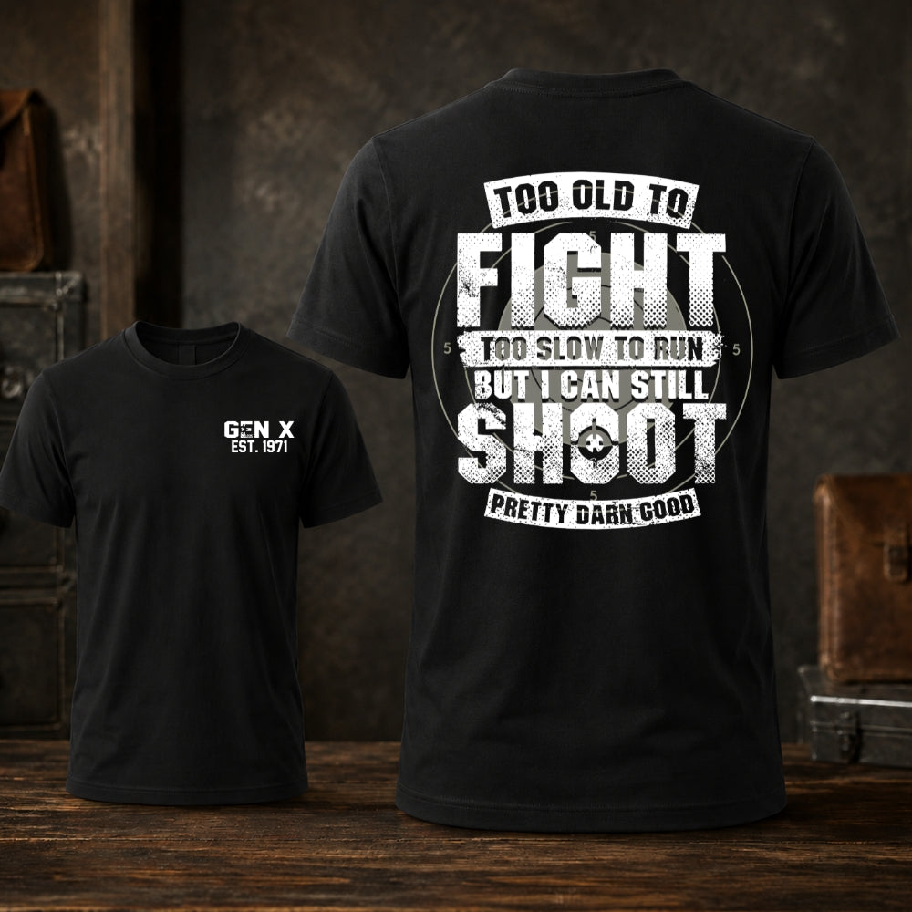 Too Old To Fight Too Slow To Run But I Can Still Shoot T-shirt