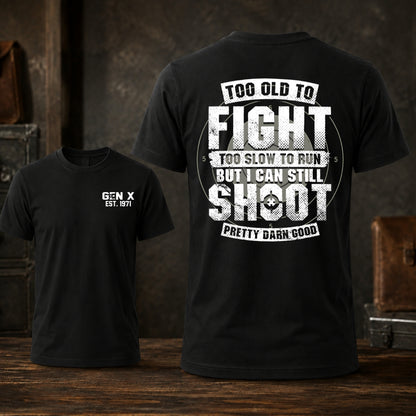 Too Old To Fight Too Slow To Run But I Can Still Shoot T-shirt
