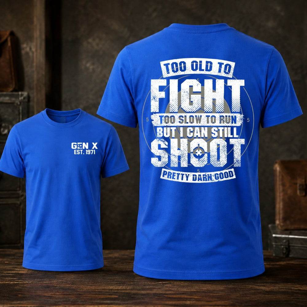 Too Old To Fight Too Slow To Run But I Can Still Shoot T-shirt