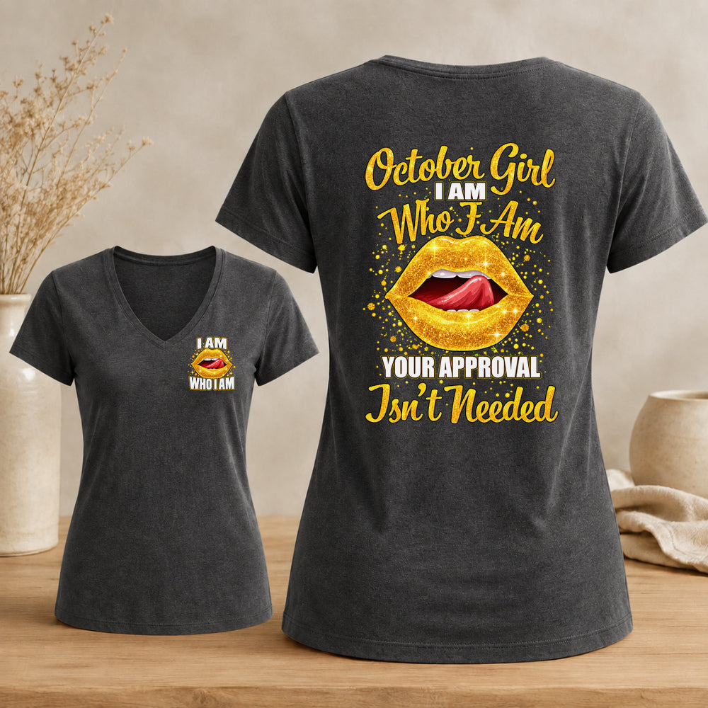October Girl I Am Who I Am Your Approval Isn't Needed V-neck