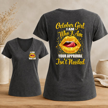 October Girl I Am Who I Am Your Approval Isn't Needed V-neck