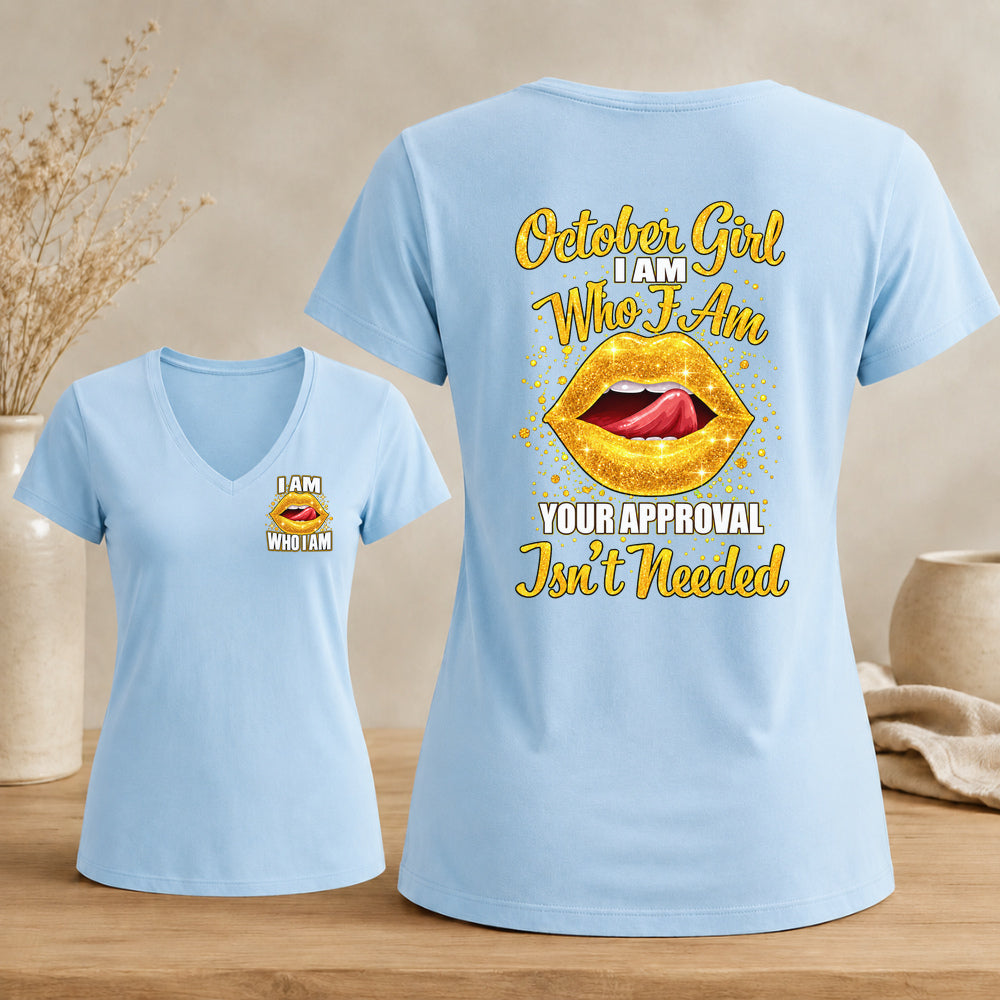 October Girl I Am Who I Am Your Approval Isn't Needed V-neck