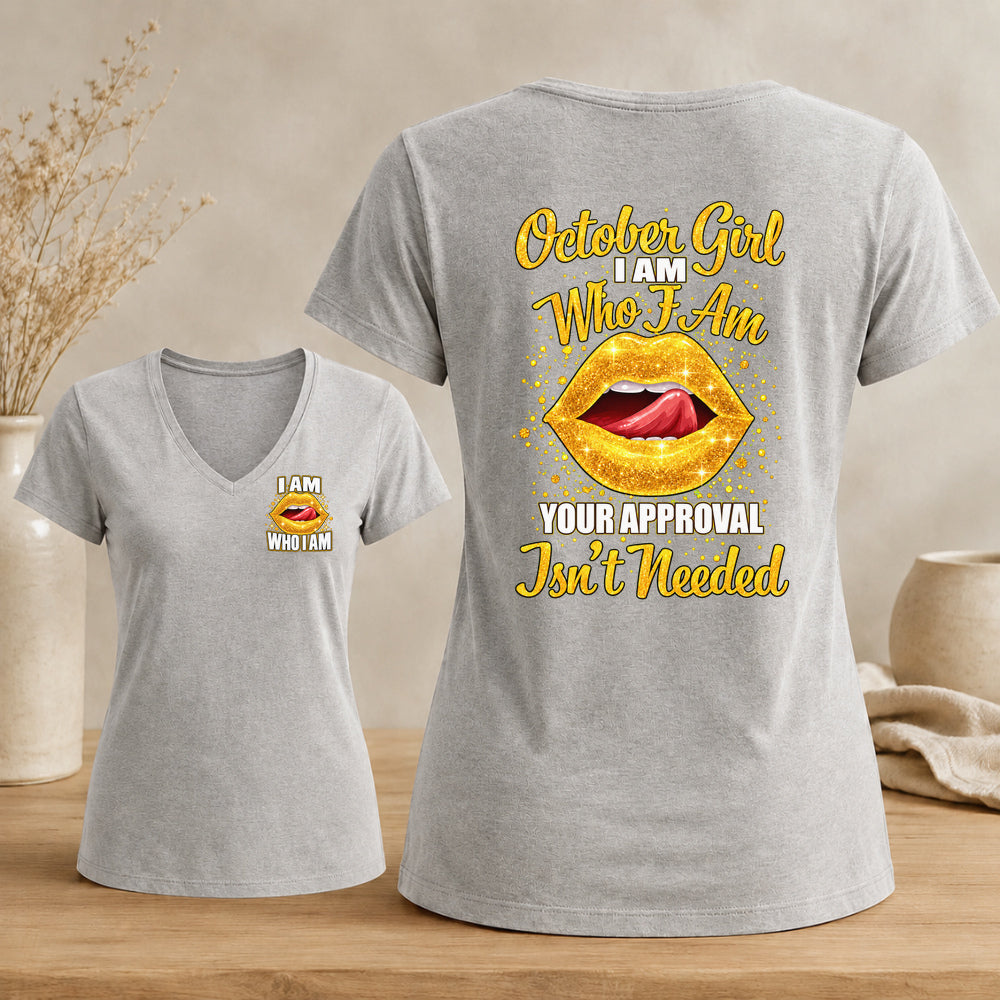 October Girl I Am Who I Am Your Approval Isn't Needed V-neck