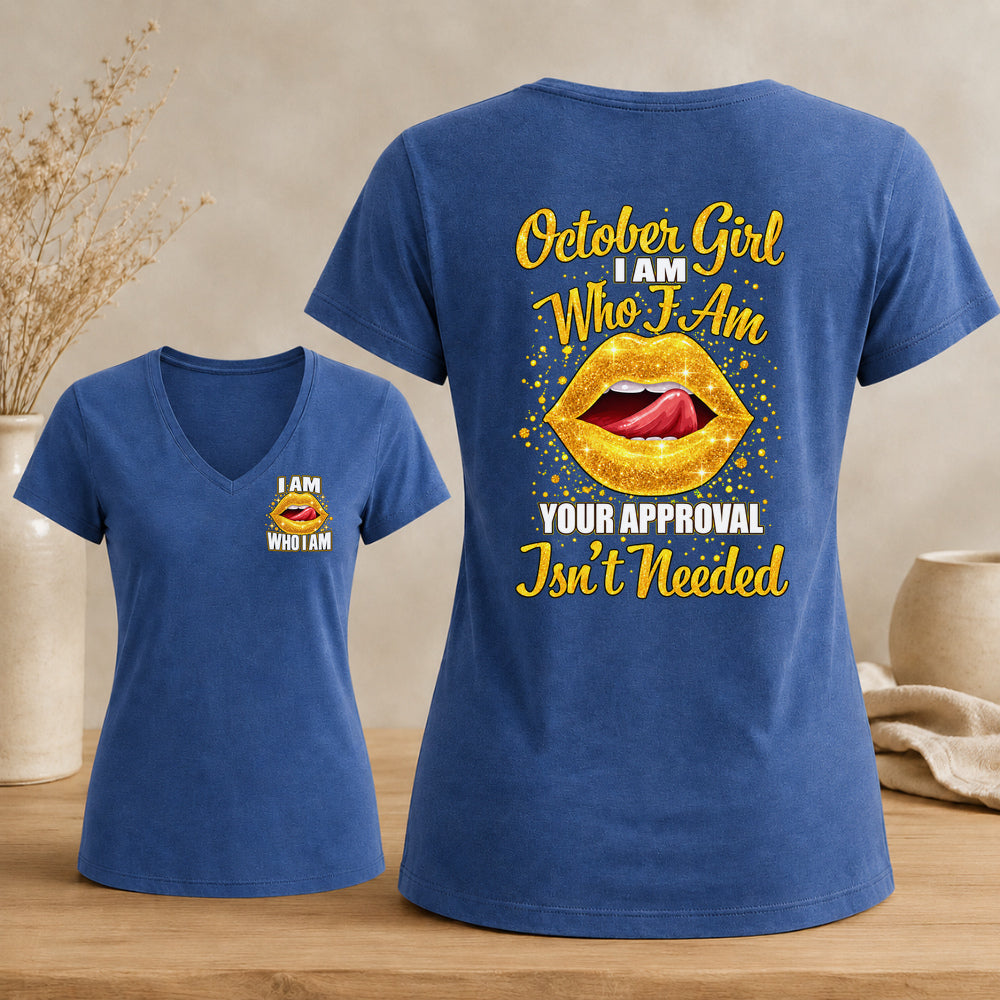 October Girl I Am Who I Am Your Approval Isn't Needed V-neck